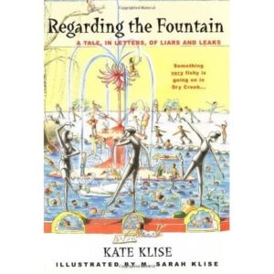 Regarding the Fountain: A Tale, in Letters…  by K Klise & M. Sarah Klise