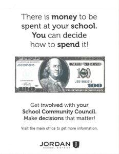 There is money to be spent at your school. You can decide how to spend it! Get involved with your school community council. Make decisiosn that matter. Visit the main office to get more information.